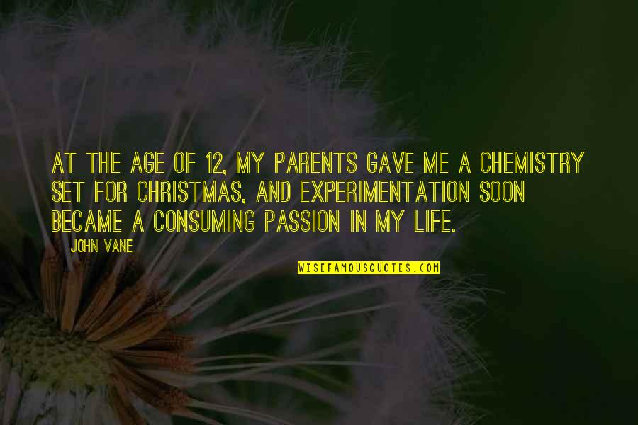 Tiffernhtown Quotes By John Vane: At the age of 12, my parents gave
