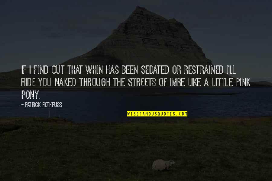 Tiffernhtown Quotes By Patrick Rothfuss: If I find out that Whin has been