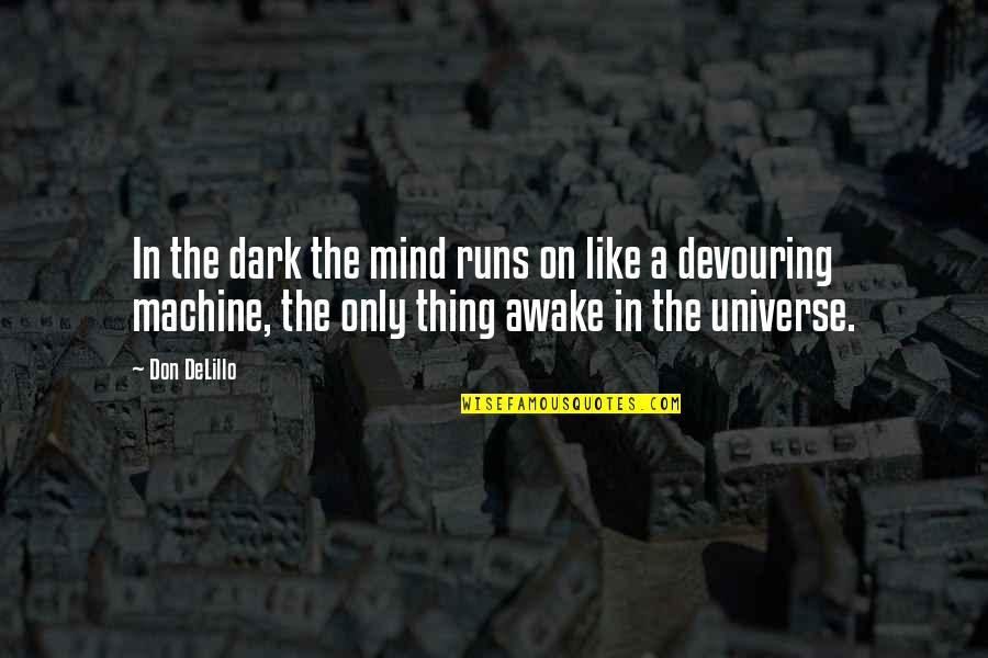 Tiffin Box Quotes By Don DeLillo: In the dark the mind runs on like
