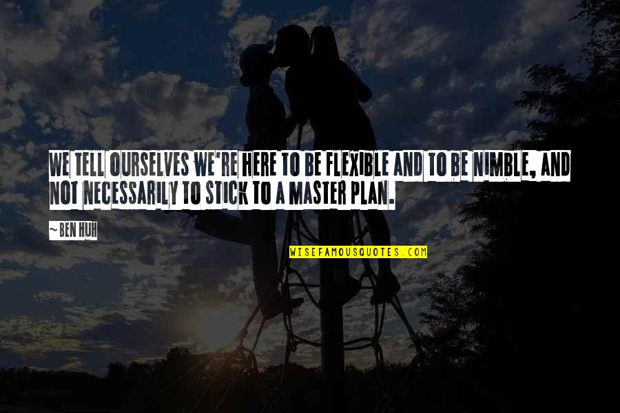 Tifni Twitchell Quotes By Ben Huh: We tell ourselves we're here to be flexible