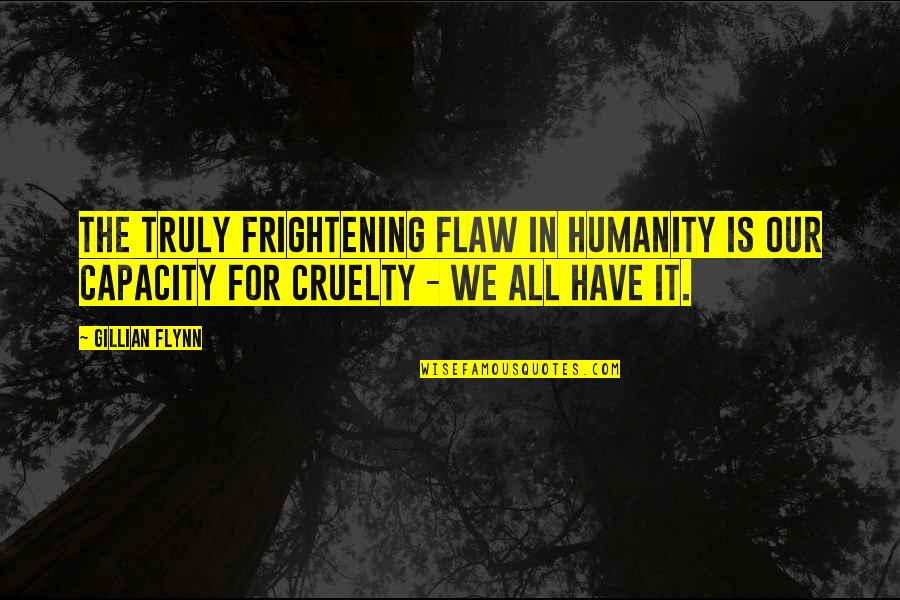 Tifni Twitchell Quotes By Gillian Flynn: The truly frightening flaw in humanity is our