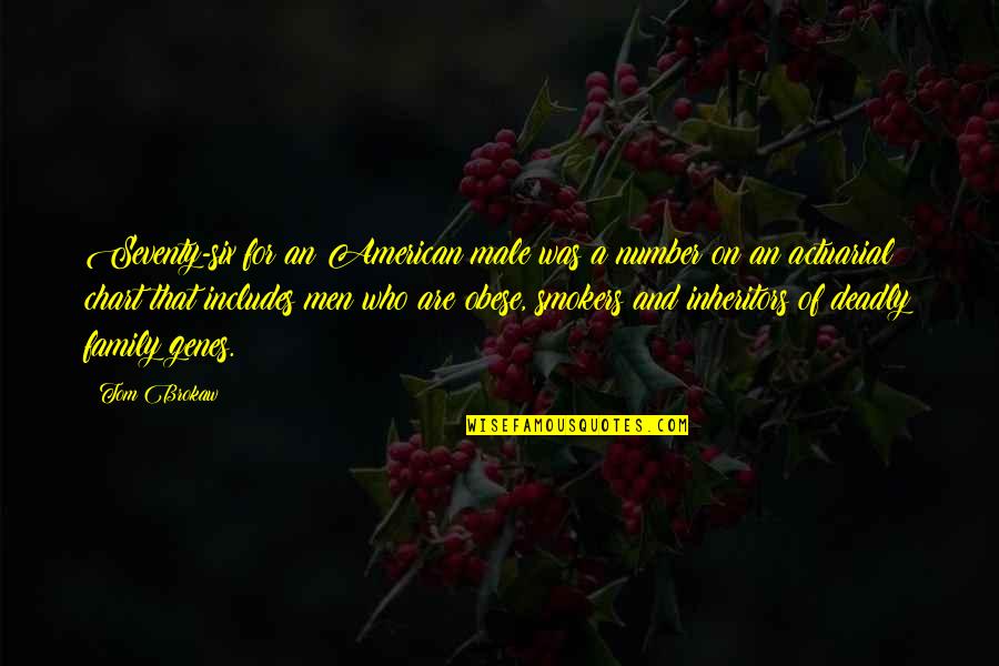 Tifni Twitchell Quotes By Tom Brokaw: Seventy-six for an American male was a number