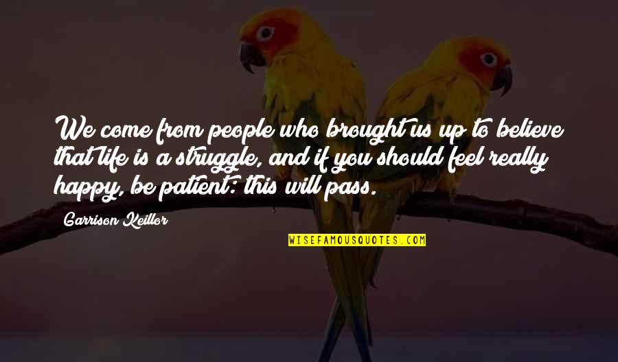 Tifon Filipinas Quotes By Garrison Keillor: We come from people who brought us up Tifon Filipinas Quotes By Garrison Keillor: We come from people who brought us up