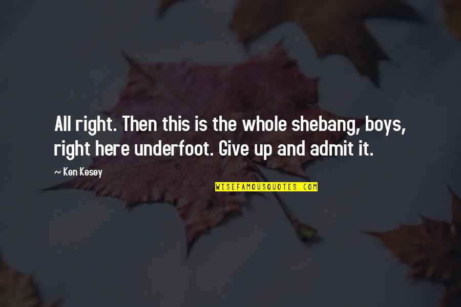 Tifon Filipinas Quotes By Ken Kesey: All right. Then this is the whole shebang, Tifon Filipinas Quotes By Ken Kesey: All right. Then this is the whole shebang,