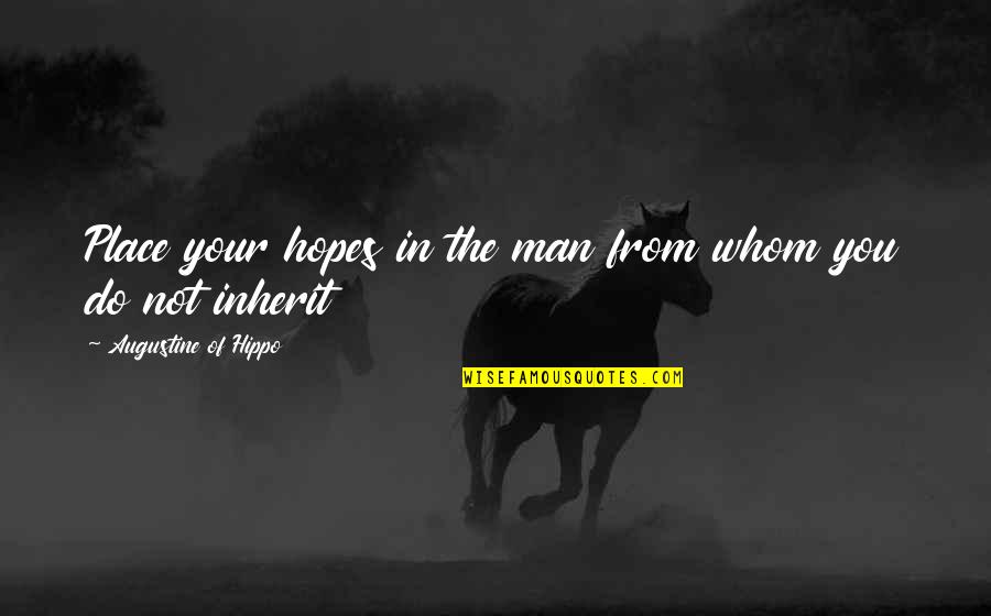 Tift Regional Quotes By Augustine Of Hippo: Place your hopes in the man from whom