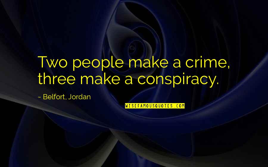 Tig Trager Quotes By Belfort, Jordan: Two people make a crime, three make a Tig Trager Quotes By Belfort, Jordan: Two people make a crime, three make a