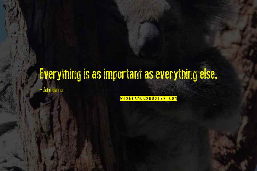 Tig Trager Quotes By John Lennon: Everything is as important as everything else. Tig Trager Quotes By John Lennon: Everything is as important as everything else.