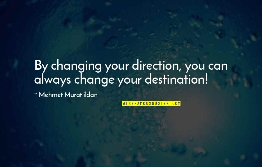 Tigana Review Quotes By Mehmet Murat Ildan: By changing your direction, you can always change