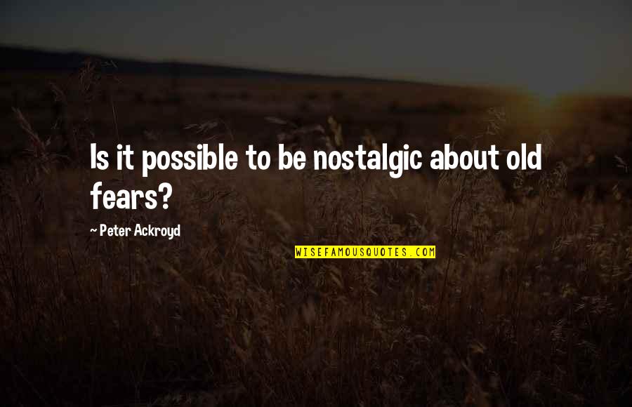 Tigani Quotes By Peter Ackroyd: Is it possible to be nostalgic about old