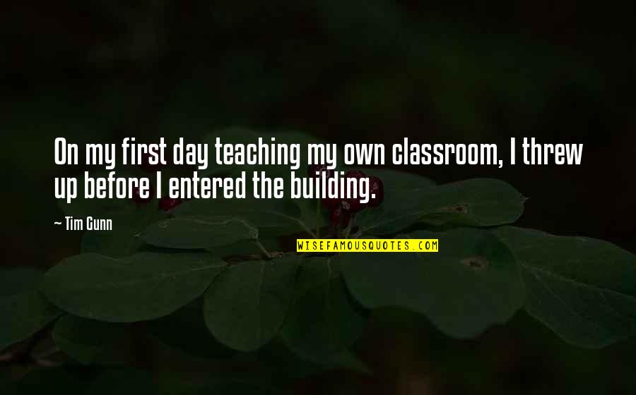 Tiganites Quotes By Tim Gunn: On my first day teaching my own classroom,
