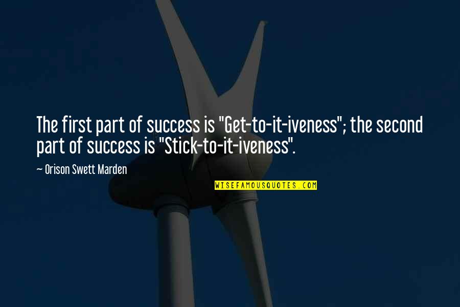 Tigaraksa Quotes By Orison Swett Marden: The first part of success is "Get-to-it-iveness"; the Tigaraksa Quotes By Orison Swett Marden: The first part of success is "Get-to-it-iveness"; the
