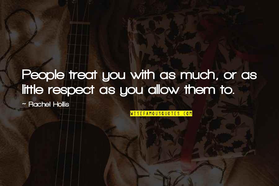 Tigay Quotes By Rachel Hollis: People treat you with as much, or as