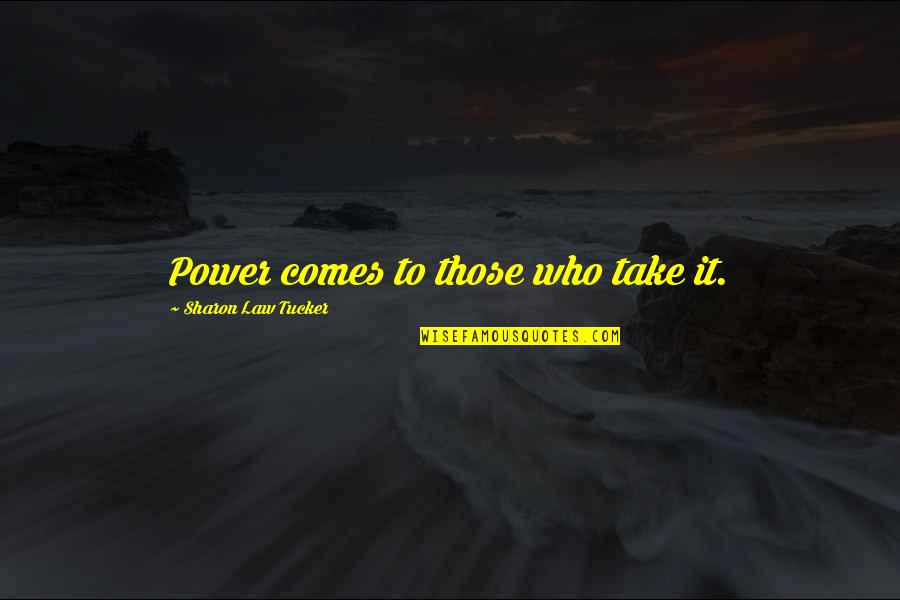 Tiger Claw Martial Arts Quotes By Sharon Law Tucker: Power comes to those who take it.