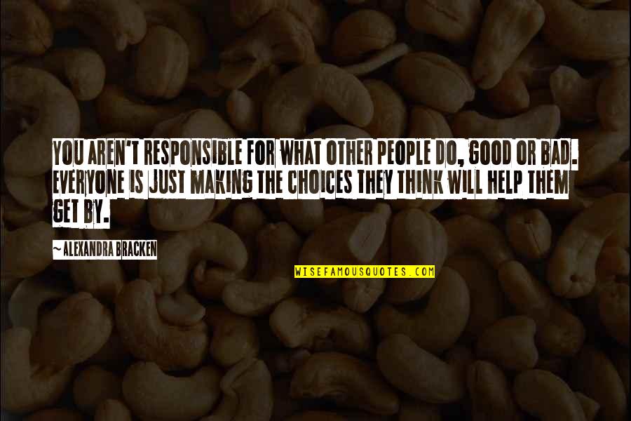 Tiger Claws Movie Quotes By Alexandra Bracken: You aren't responsible for what other people do, Tiger Claws Movie Quotes By Alexandra Bracken: You aren't responsible for what other people do,