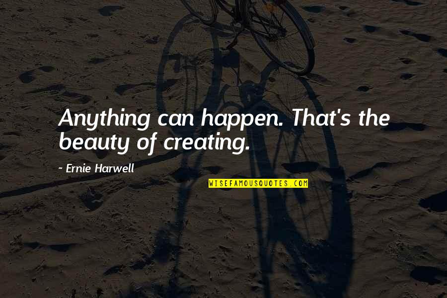 Tiger Claws Movie Quotes By Ernie Harwell: Anything can happen. That's the beauty of creating. Tiger Claws Movie Quotes By Ernie Harwell: Anything can happen. That's the beauty of creating.
