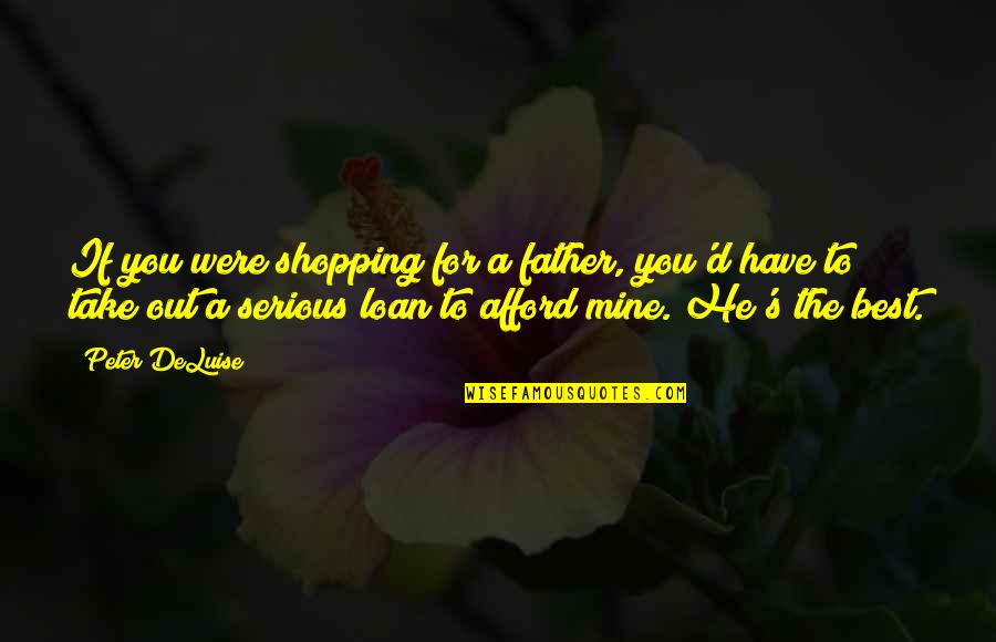 Tiger Claws Movie Quotes By Peter DeLuise: If you were shopping for a father, you'd Tiger Claws Movie Quotes By Peter DeLuise: If you were shopping for a father, you'd