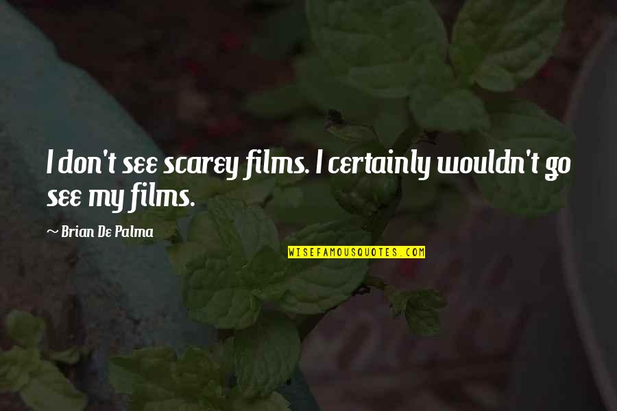 Tiger Eyes Quotes By Brian De Palma: I don't see scarey films. I certainly wouldn't