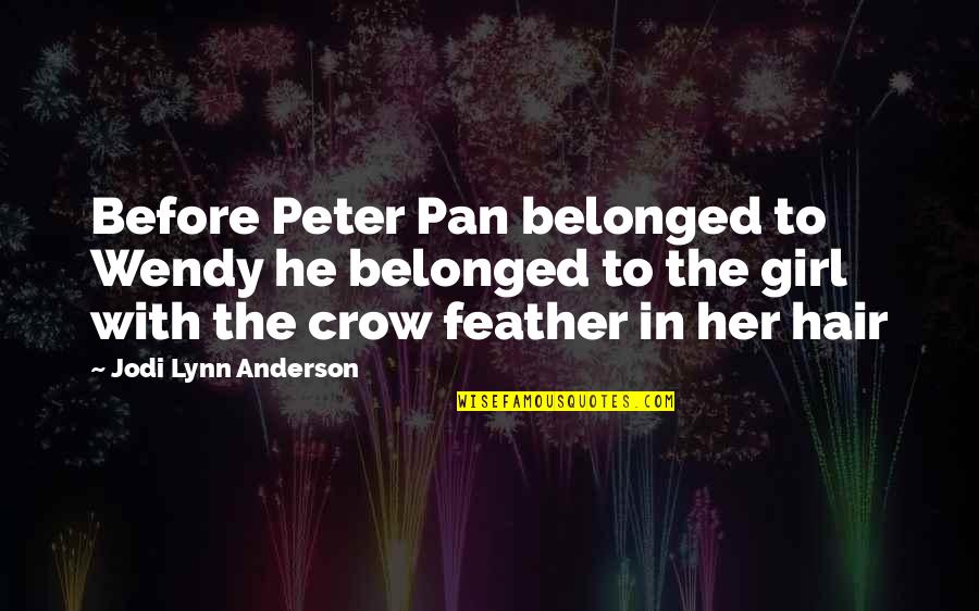 Tiger Lily Peter Pan Quotes By Jodi Lynn Anderson: Before Peter Pan belonged to Wendy he belonged