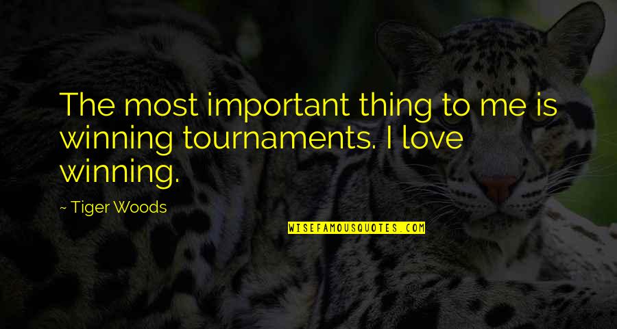 Tiger Love Quotes By Tiger Woods: The most important thing to me is winning