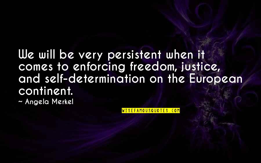 Tiger S Quest Quotes By Angela Merkel: We will be very persistent when it comes