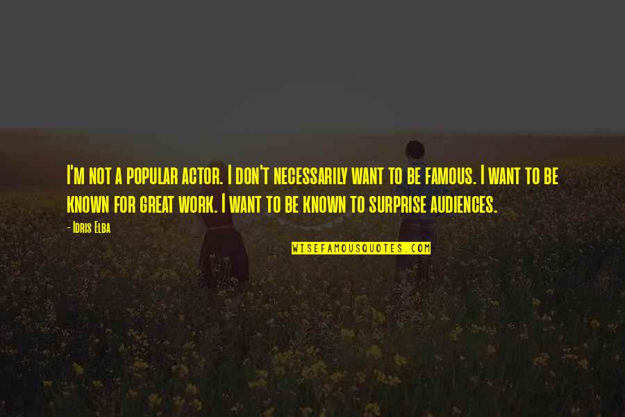Tiger S Quest Quotes By Idris Elba: I'm not a popular actor. I don't necessarily