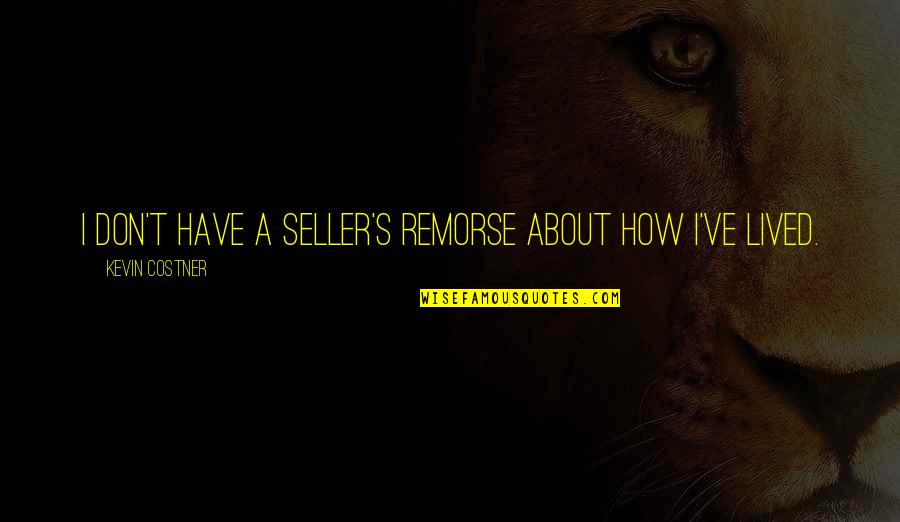 Tiger S Quest Quotes By Kevin Costner: I don't have a seller's remorse about how