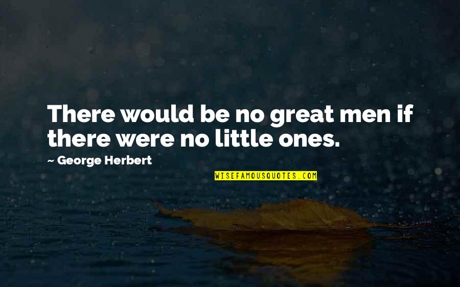 Tiger Shroff Inspirational Quotes By George Herbert: There would be no great men if there Tiger Shroff Inspirational Quotes By George Herbert: There would be no great men if there