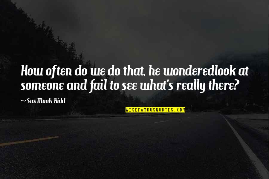 Tiger Shroff Inspirational Quotes By Sue Monk Kidd: How often do we do that, he wonderedlook Tiger Shroff Inspirational Quotes By Sue Monk Kidd: How often do we do that, he wonderedlook