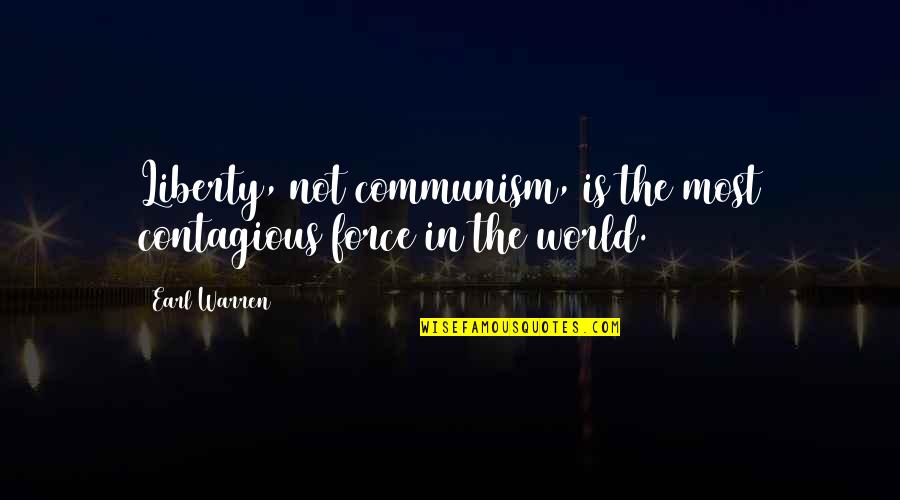 Tiger Stripe Quotes By Earl Warren: Liberty, not communism, is the most contagious force