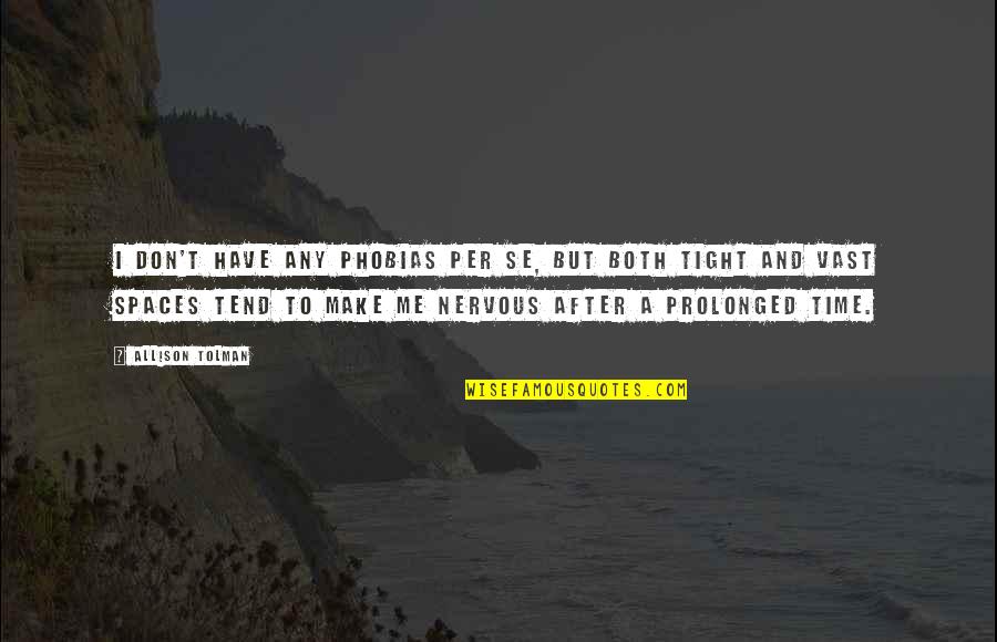 Tiger Time Quotes By Allison Tolman: I don't have any phobias per se, but Tiger Time Quotes By Allison Tolman: I don't have any phobias per se, but