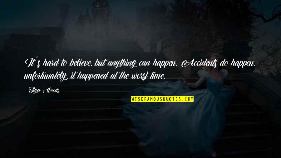 Tiger Time Quotes By Tiger Woods: It's hard to believe, but anything can happen. Tiger Time Quotes By Tiger Woods: It's hard to believe, but anything can happen.