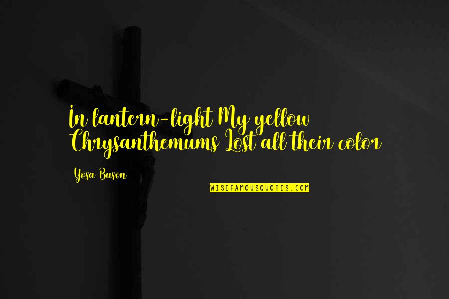 Tiger Totem Quotes By Yosa Buson: In lantern-light My yellow Chrysanthemums Lost all their