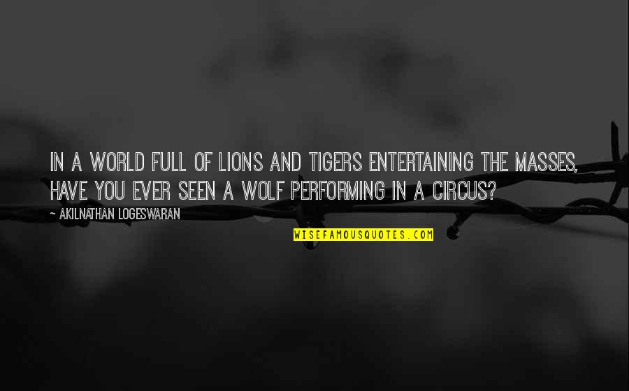 Tiger Vs Lion Quotes By Akilnathan Logeswaran: In a world full of lions and tigers Tiger Vs Lion Quotes By Akilnathan Logeswaran: In a world full of lions and tigers