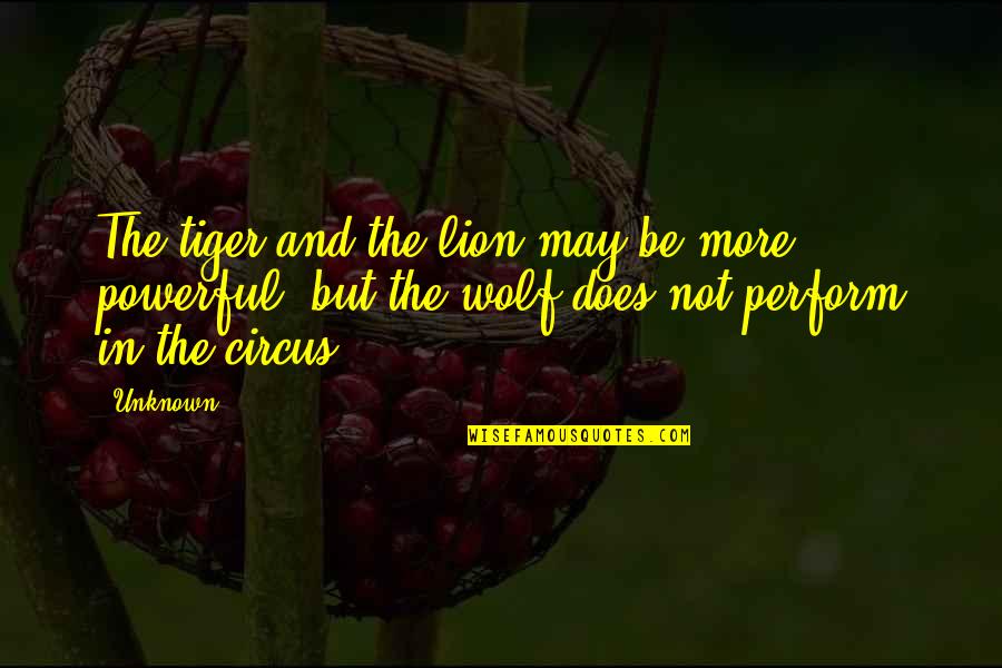 Tiger Vs Lion Quotes By Unknown: The tiger and the lion may be more