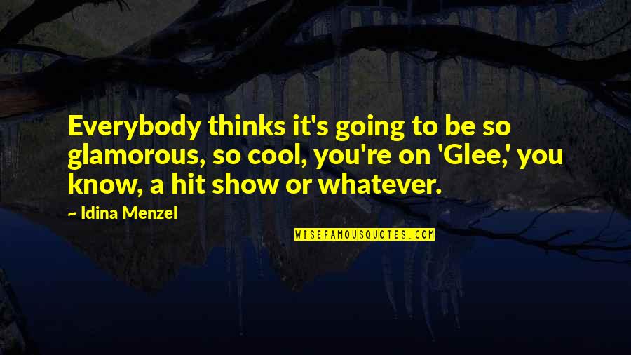 Tiger Who Came To Tea Quotes By Idina Menzel: Everybody thinks it's going to be so glamorous,