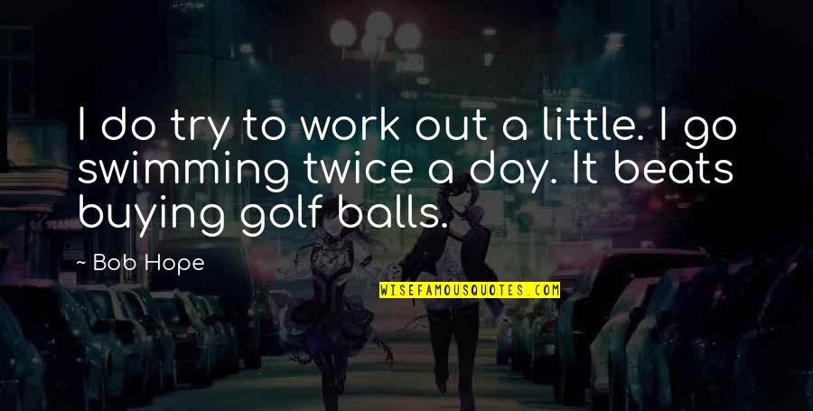 Tiger Wood Quotes By Bob Hope: I do try to work out a little.