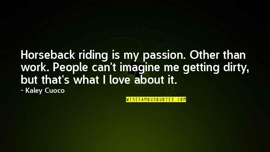 Tiger Woods Inspirational Quotes By Kaley Cuoco: Horseback riding is my passion. Other than work.