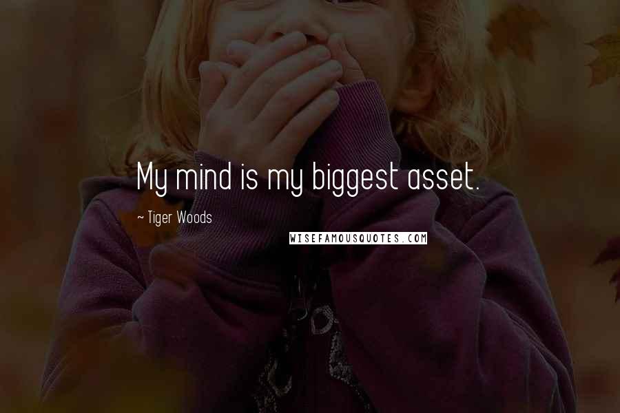 Tiger Woods quotes: My mind is my biggest asset.