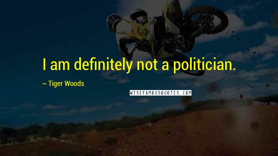 Tiger Woods quotes: I am definitely not a politician.