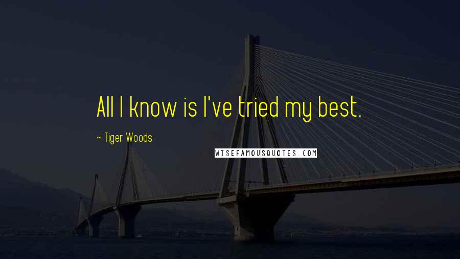 Tiger Woods quotes: All I know is I've tried my best.