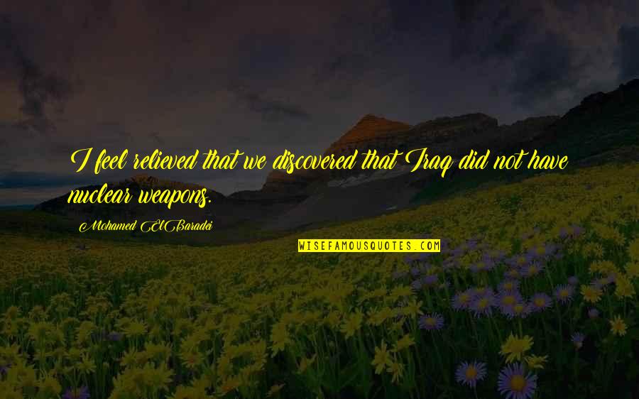 Tiger Woods Us Open Quotes By Mohamed ElBaradei: I feel relieved that we discovered that Iraq Tiger Woods Us Open Quotes By Mohamed ElBaradei: I feel relieved that we discovered that Iraq