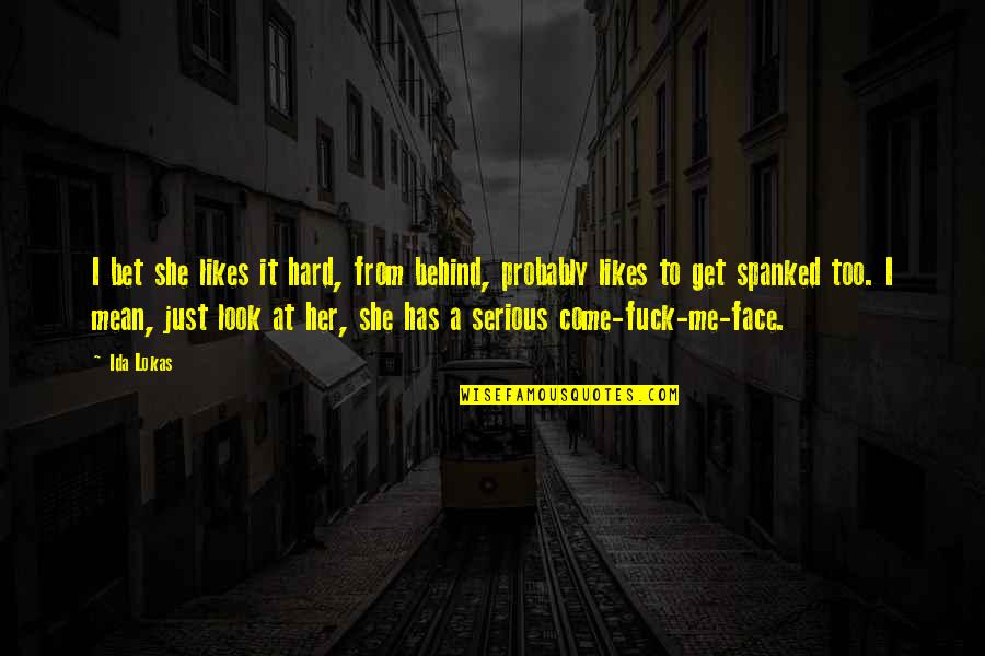 Tigerente Quotes By Ida Lokas: I bet she likes it hard, from behind, Tigerente Quotes By Ida Lokas: I bet she likes it hard, from behind,