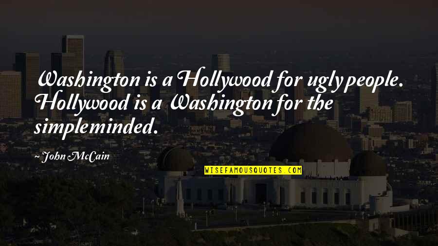 Tigerheartstar Quotes By John McCain: Washington is a Hollywood for ugly people. Hollywood