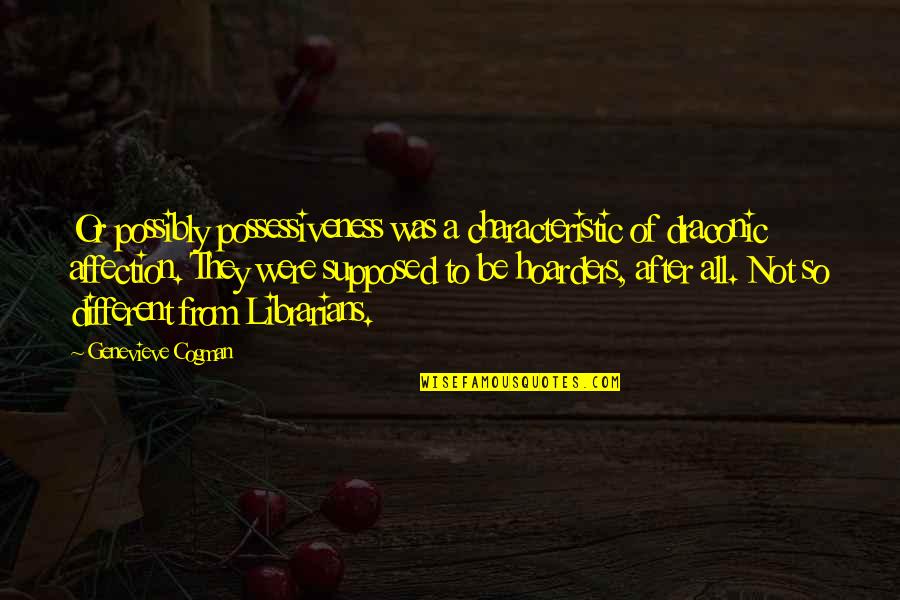 Tigerishness Quotes By Genevieve Cogman: Or possibly possessiveness was a characteristic of draconic Tigerishness Quotes By Genevieve Cogman: Or possibly possessiveness was a characteristic of draconic