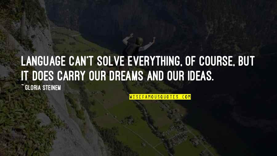 Tigerishness Quotes By Gloria Steinem: Language can't solve everything, of course, but it Tigerishness Quotes By Gloria Steinem: Language can't solve everything, of course, but it