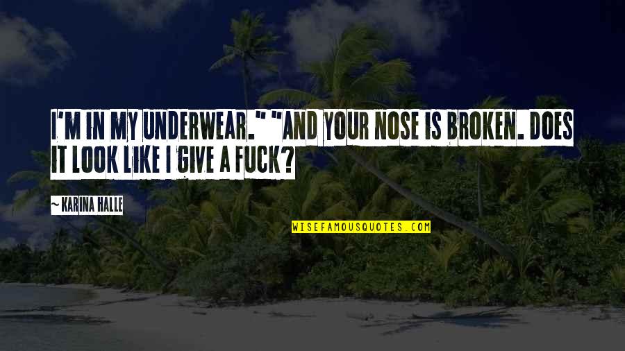 Tigerlily Band Quotes By Karina Halle: I'm in my underwear." "And your nose is