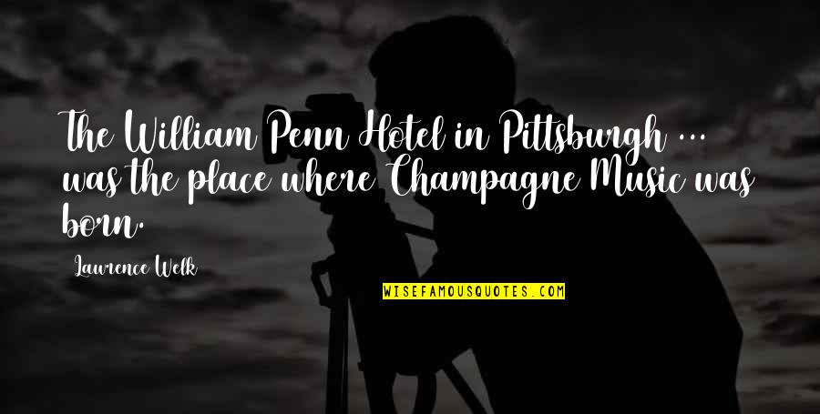 Tigernet Quotes By Lawrence Welk: The William Penn Hotel in Pittsburgh ... was Tigernet Quotes By Lawrence Welk: The William Penn Hotel in Pittsburgh ... was