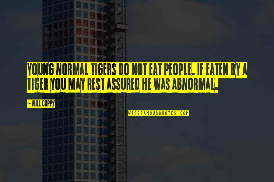 Tigers And Life Quotes By Will Cuppy: Young normal tigers do not eat people. If