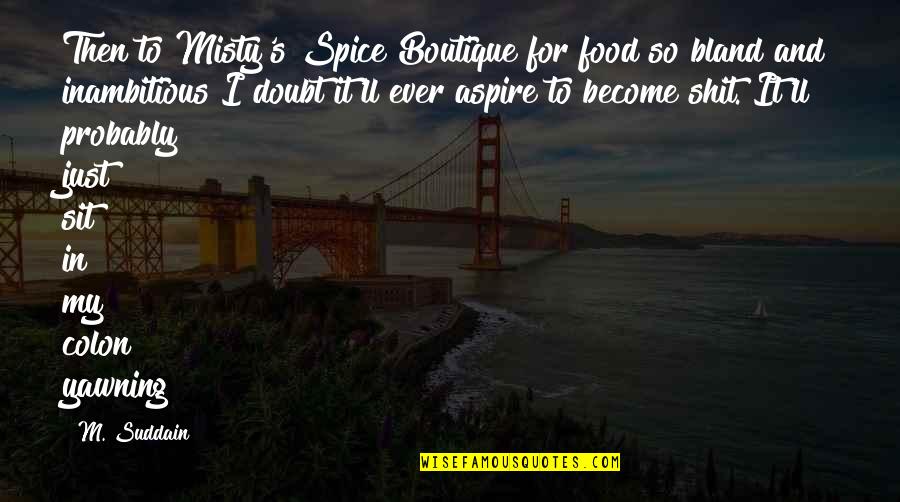 Tigers Beauty Quotes By M. Suddain: Then to Misty's Spice Boutique for food so