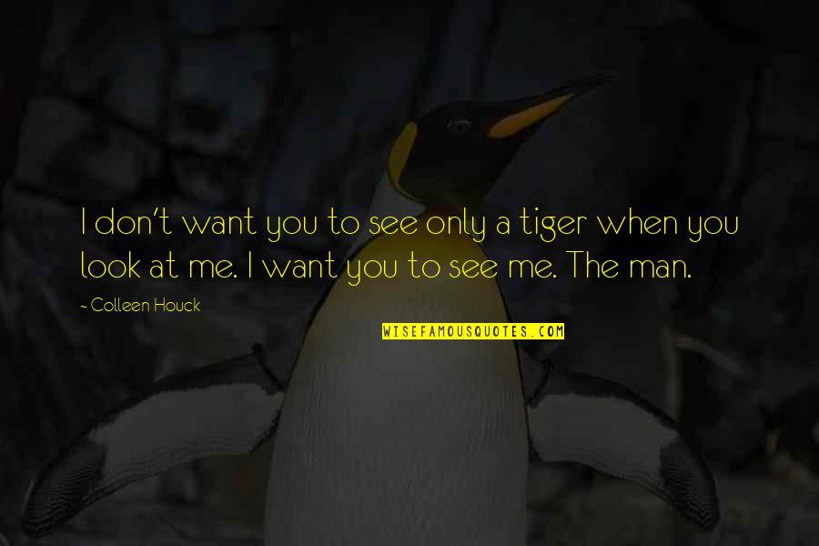 Tiger's Curse Quotes By Colleen Houck: I don't want you to see only a